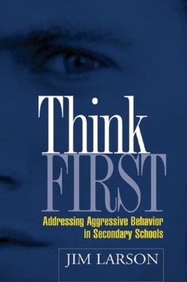 Think First: Addressing Aggressive Behavior in by Jim Larson PAPERBACK