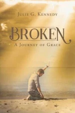 Broken: A Journey of Grace - Paperback By Kennedy, Julie G - GOOD