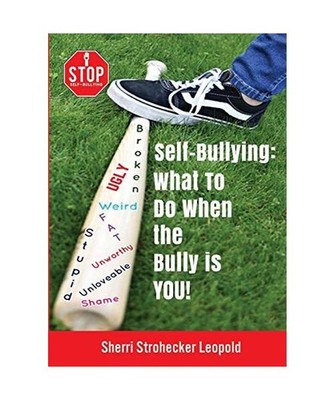 Self-Bullying: What to do when the bully is YOU!: What to do when the bully is Y