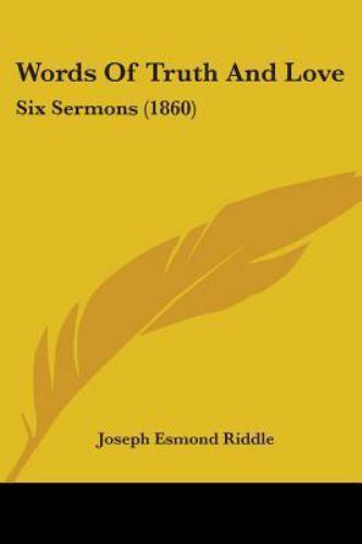 Words of Truth and Love : Six Sermons (1860) by Joseph Esmond Riddle ...