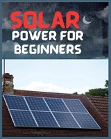 Solar Power For Beginners | A Comprehensive Guide To Embrace Solar Energy | Buch