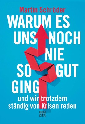 Warum es uns noch nie so gut ging und wir trotzdem ständig von Krisen reden Buch