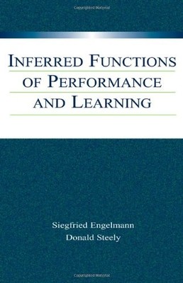 INFERRED FUNCTIONS OF PERFORMANCE AND LEARNING By Siegfried Engelmann & Donald