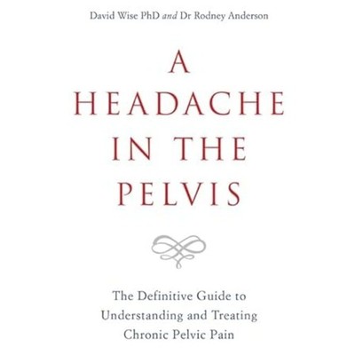A Headache in the Pelvis: The Definitive Guide to Understanding and Treating...