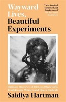 Wayward Lives, Beautiful Experiments Saidiya Hartman