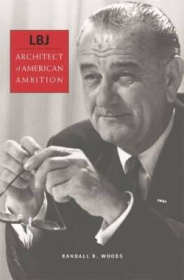 LBJ: Architect of American Ambition - Paperback By Woods, Randall B. - VERY GOOD