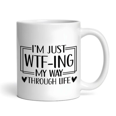 I'm Just WTF-ing My Way Through Life #2 - Funny Sarcastic Mug