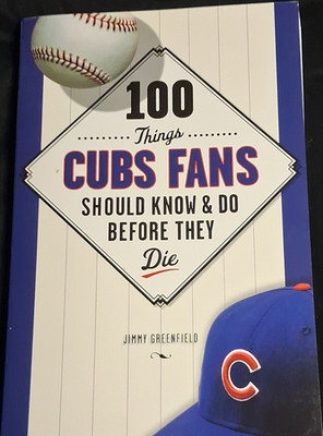 100 Things Cubs Fans Should Know & Do Before They Die PB Greenfield