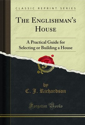 The Englishman's House: A Practical Guide for Selecting or Building a House