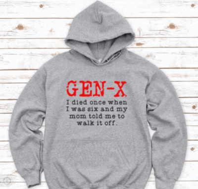 Gen X, I died once when I was six and my mom told me to walk, Gray Unisex Hoodie