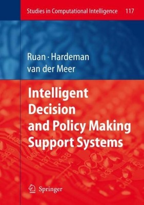 Intelligent Decision and Policy Making Support Systems Da Ruan