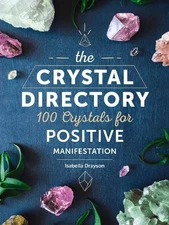 The Crystal Directory: 100 Crystals for Positiv... by Drayson, Isabella Hardback