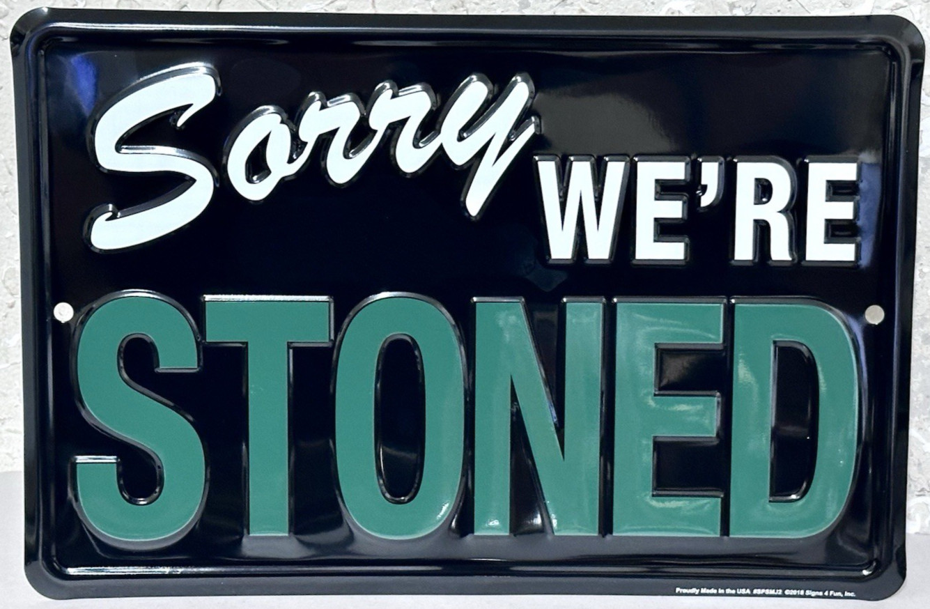 Sorry We're STONED Embossed Sign Man Cave Garage Bar Pub Wall Decor US MADE 8X12