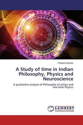 Pradosh Keshav | A Study of time in Indian Philosophy, Physics and Neuroscience