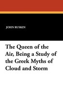 John Ruskin | The Queen Of The Air, Being A Study Of The Greek Myths Of Cloud...