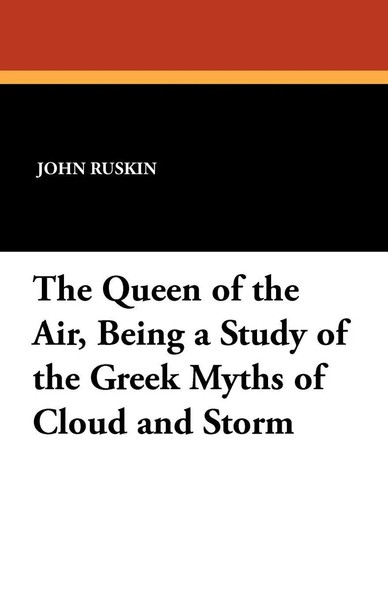 John Ruskin | The Queen Of The Air, Being A Study Of The Greek Myths Of Cloud...-image