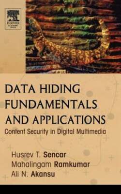Data Hiding Fundamentals and Applications: Content Security in Digital by Sencar