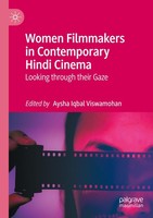 Women Filmmakers In Contemporary Hindi Cinema Aysha Iqbal Viswamohan