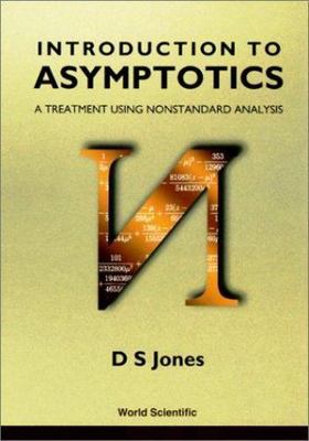 Introduction to Asymptotics: A Treatment using Nonstandard Analysis, Jones, D S,