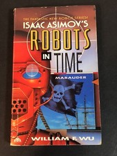 Isaac Asimov’s Robots In Time Marauder by William F Wu 1993