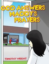 God Answers Maddy's Prayers by Timothy Wright Hardcover Book