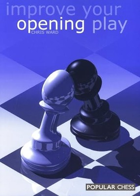 Improve Your Opening Play (Everyman chess series) by Ward, Chris Paperback Book
