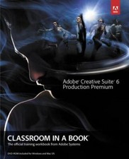 Adobe Creative Suite 6 Production Premium Classroom in a Book, Adobe Creative Te