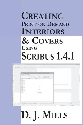 D. J. Mills | Creating Print On Demand Interiors & Covers Using Scribus 1.4.1