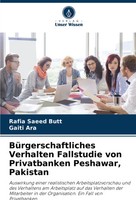 BüRgerschaftliches Verhalten Fallstudie Von Privatbanken Peshawar, Pakistan Buch