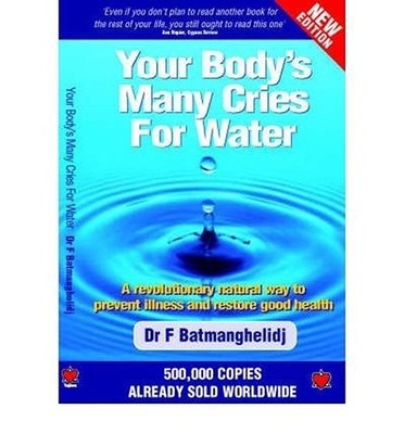 Your Body's Many Cries for Water: A Revolutionary... - Batmanghelidj, F.