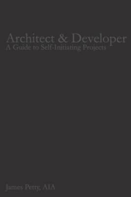 Architect & Developer: A Guide To Self-Initiating Projects