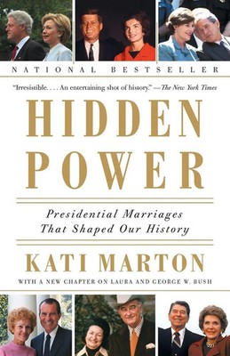 Hidden Power Presidential Marriages That Shaped Our History Kati Marton Buch