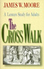 The Cross Walk A Lenten Study for Adults - Paperback By Moore, James W. - GOOD