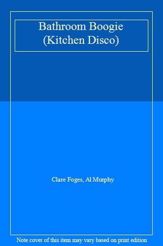 Bathroom Boogie (Kitchen Disco) By Clare Foges, Al Murphy
