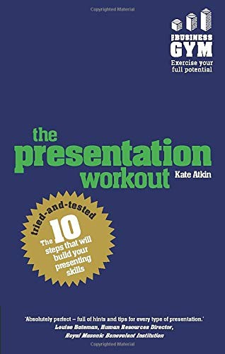 The Presentation Workout: The 10 tried-and-tested steps that wil