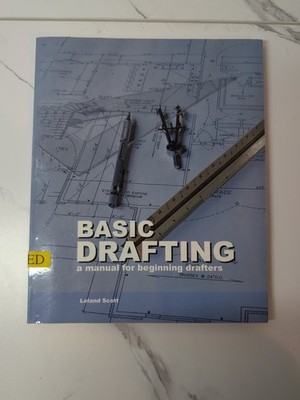 Basic Drafting: A Manual for Beginning Drafters by Leland Scott