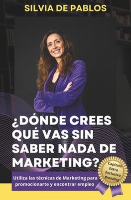 Dnde crees que vas sin saber nada de marketing?: Pues no muy lejos... by Silvia