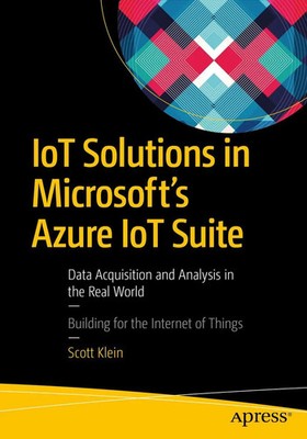 IoT Solutions in Microsoft's Azure IoT Suite Scott Klein Taschenbuch xix 2017