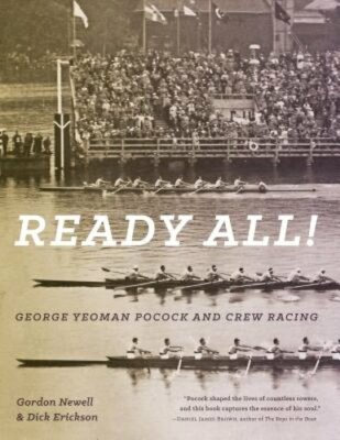 Ready All! George Yeoman Pocock and Crew Racing by Gordon Newell: New