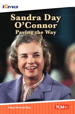 Sandra Day O'Connor: Paving the Way (iCivics) by Dona Herweck Rice