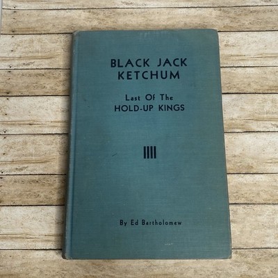 Black Jack Ketchum Last of the Hold Up Kings SIGNED Ed Bartholomew 1955 Ltd Ed