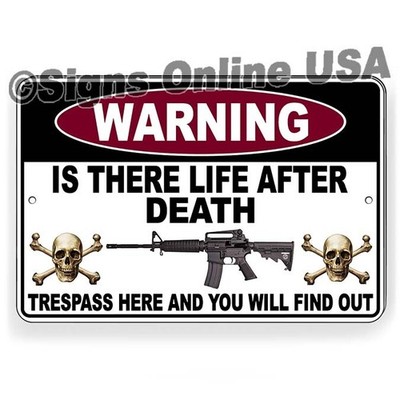 Believe In Life After Death? Trespass And Find Out   Metal Sign Or Decal 6 SIZES