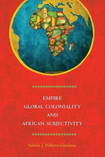 Empire, Global Coloniality and African Subjectivity by Sabelo... - 9781782381938