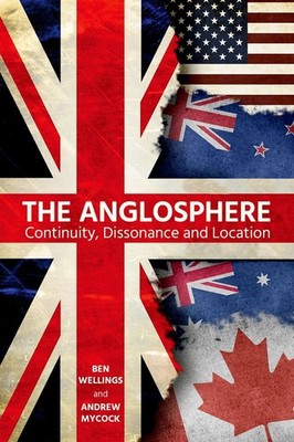 The Anglosphere: Continuity, Dissonance and Location by Ben Wellings (English) H