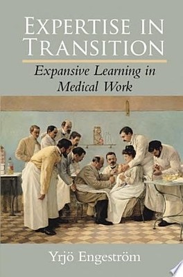 Expertise in Transition: Expansive Learning in Medical Work, Engeström, Yrjö, Ve