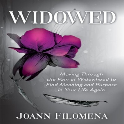 Widowed Moving Through the Pain of Widowhood to Find Meaning and
