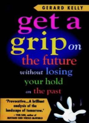 Get a Grip on the Future without Losing Your Hold on the Past By