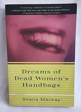 DREAMS OF DEAD WOMEN'S HANDBAGS: COLLECTED STORIES By Shena Mackay  SC