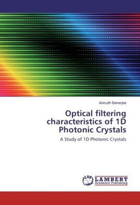 Optical filtering characteristics of 1D Photonic Crystals Anirudh Banerjee