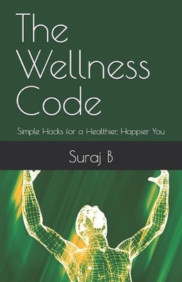 The Wellness Code: Simple Hacks for a Healthier, Happier You by Anjana B. Paperb